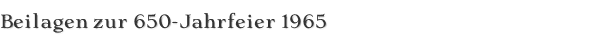 Beilagen zur 650-Jahrfeier 1965